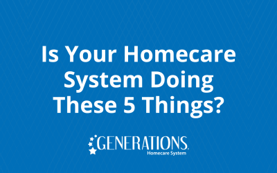 Is Your Homecare System Doing These 5 Things?