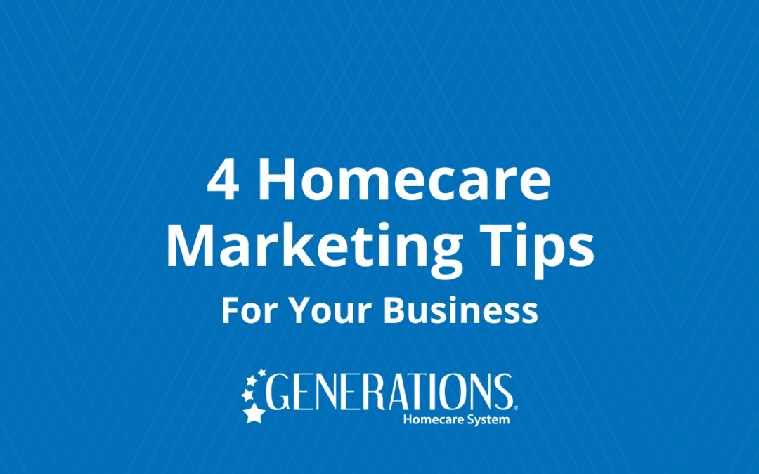 4 Homecare Marketing Ideas for Your Homecare Business