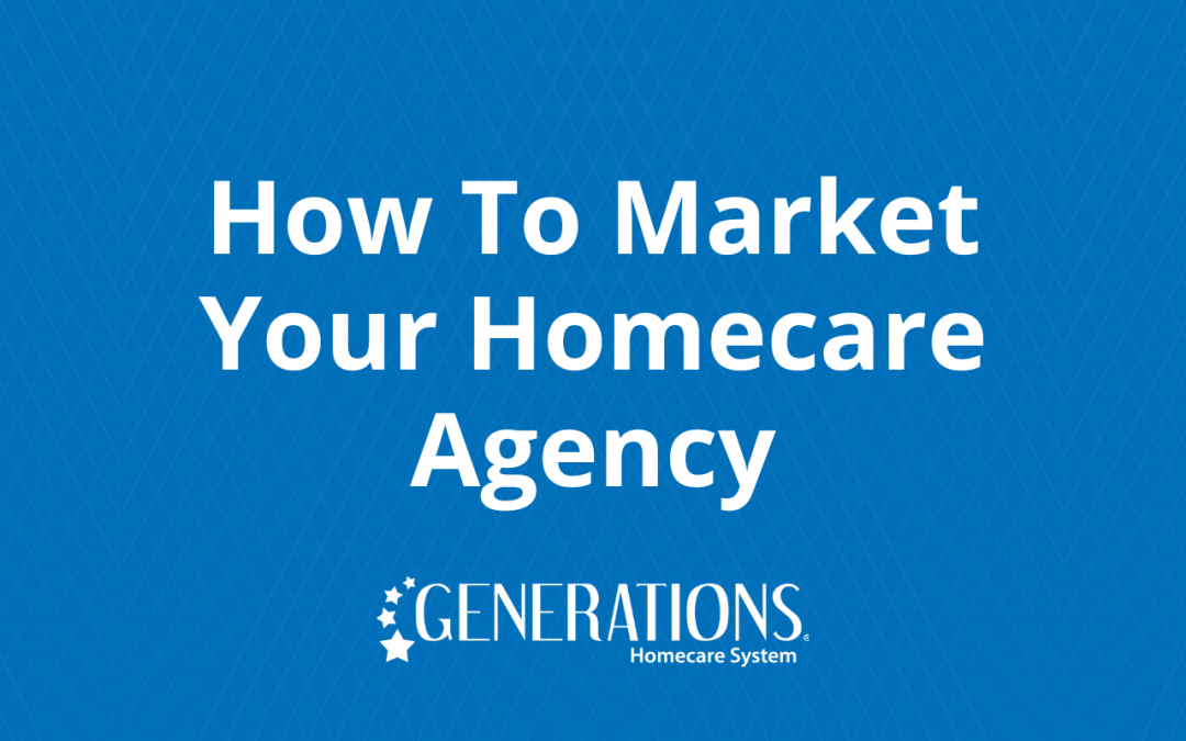 How To Market Your Homecare Agency